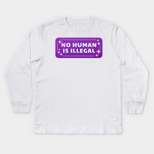 No Human Is Illegal Kids Long Sleeve T-Shirt